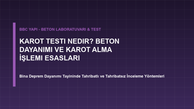 Karot Testi Nedir? Beton Dayanımı ve Karot Alma İşlemi Esasları