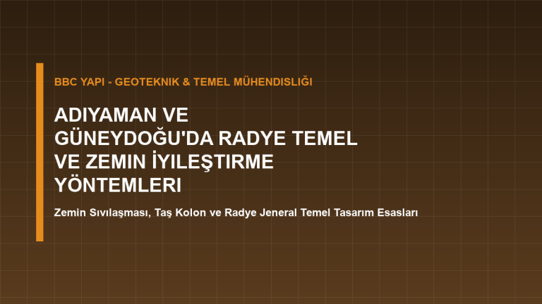 Adıyaman ve Güneydoğu’da Radye Temel ve Zemin İyileştirme Yöntemleri