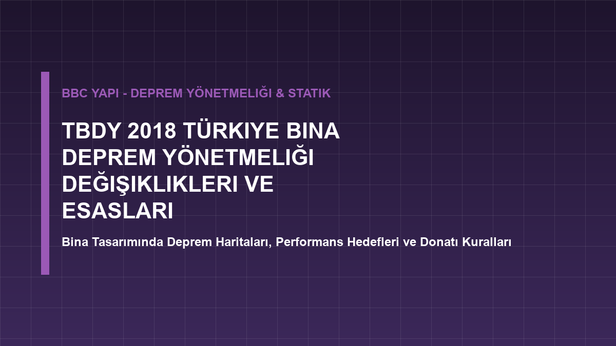 TBDY 2018 Türkiye Bina Deprem Yönetmeliği Değişiklikleri ve Esasları