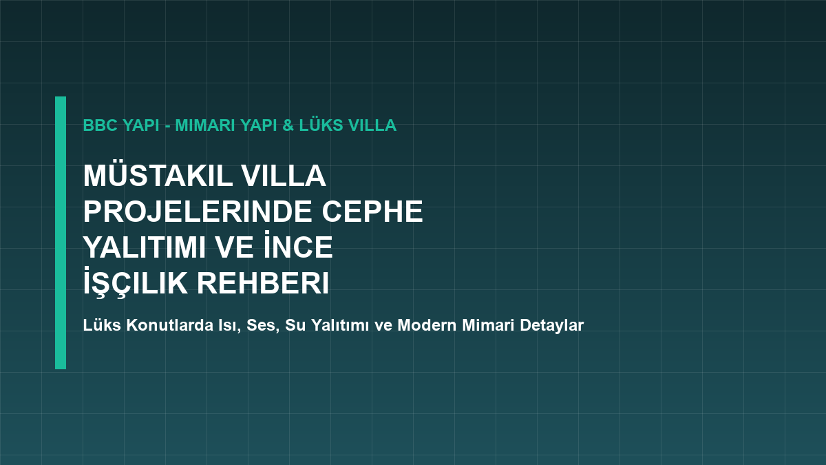 Müstakil Villa Projelerinde Cephe Yalıtımı ve İnce İşçilik Rehberi