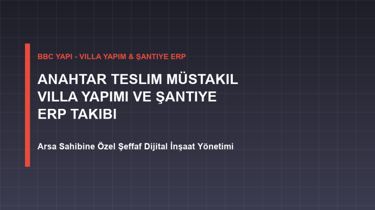 Anahtar Teslim Müstakil Villa Yapım Taahhüt ve Şantiye ERP Yönetimi